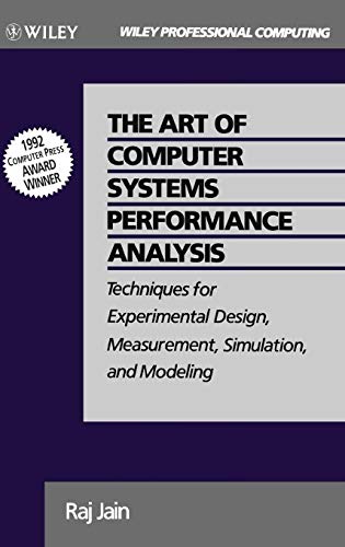 The Art of Computer Systems Performance Analysis: Techniques for Experimental Design, Measurement, Simulation, and Modeling: Techniques for Experimental Design, Measurement, Simulation and Modelling - Jain, Raj
