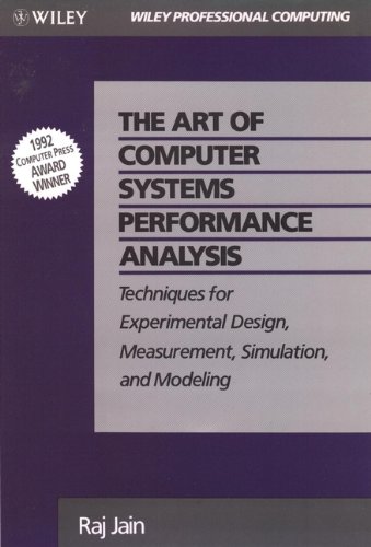 The Art of Computer Systems Performance Analysis: Techniques for Experimental Design, Measurement, Simulation, and Modeling - Jain, Raj