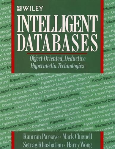 Beispielbild fr Intelligent Databases: Object-Oriented, Deductive Hypermedia Technologies zum Verkauf von Wonder Book