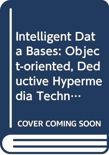 Imagen de archivo de Intelligent Databases : Object Oriented, Deductive Hypermedia Technologies a la venta por Better World Books