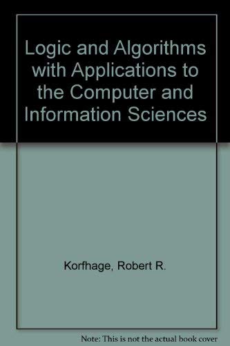 9780471503651: Logic and Algorithms with Applications to the Computer and Information Sciences