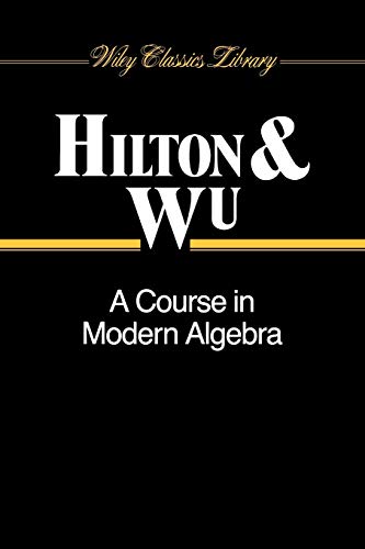 A Course in Modern Algebra (Wiley Classics Library) (9780471504054) by Hilton, Peter; Wu, Yel-Chiang