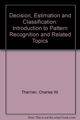 Decision, Estimation and Classification: An Introduction to Pattern Recognition and Related Topics (9780471504160) by Therrien, C.W.