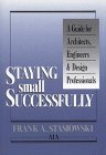 Imagen de archivo de Staying Small Successfully: A Guide for Architects, Engineers, and Design Professionals a la venta por ThriftBooks-Atlanta