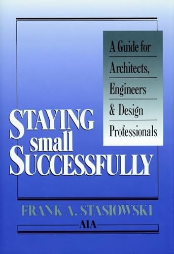 9780471506522: Staying Small Successfully: A Guide for Architects, Engineers and Design Professionals