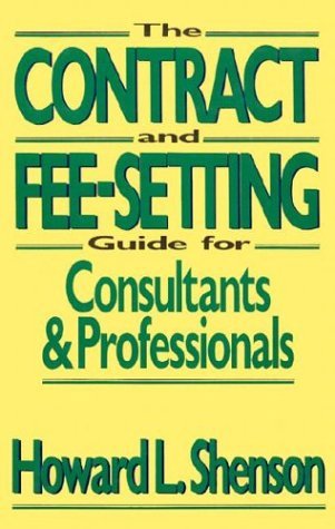 The Contract And Fee-Setting Guide For Consultants & Professionals -