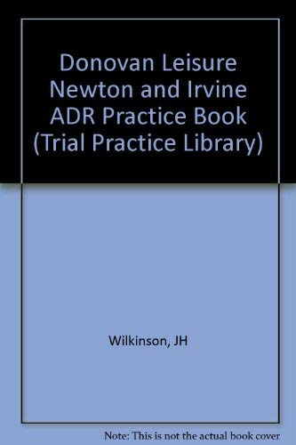 Donovan Leisure Newton and Irvine Adr Practice Book. Includes 1991 Supplement.