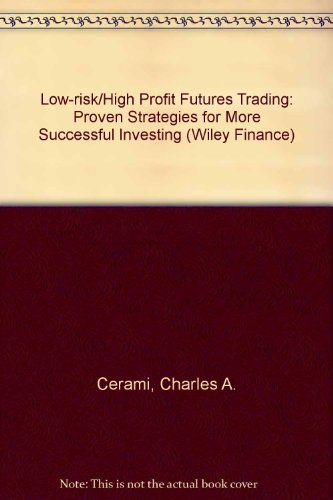 Low-Risk/High-Profit Futures Trading: Proven Strategies for More Successful Investing (Wiley Finance) (9780471507888) by Cerami, Charles A.