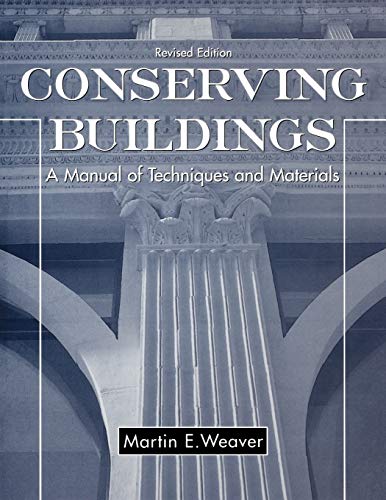Conserving Buildings: Guide to Techniques and Materials, Revised Edition (9780471509448) by Weaver, Martin E.