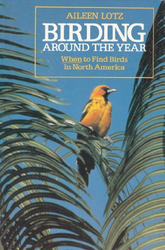 Stock image for Birding Around the Year : When to Find Birds in North America for sale by Better World Books
