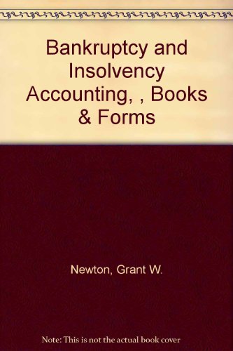 Bankruptcy and Insolvency Accounting, 2 Volume Set: Practice and Procedure, Forms and Exhibits (9780471515036) by Newton, Grant W.