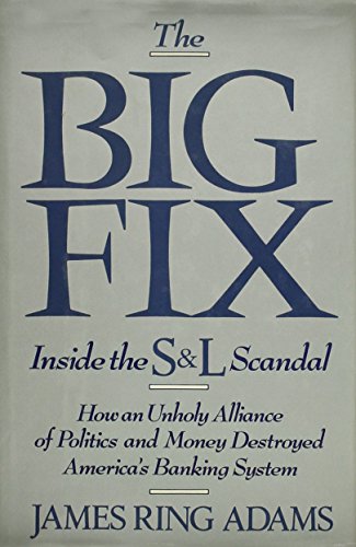 Beispielbild fr The Big Fix : Inside the S&L Scandal: How an Unholy Alliance of Politics and Money Destroyed America's Banking System zum Verkauf von Better World Books