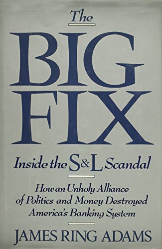 9780471515357: The Big Fix: Inside the S&L Scandal : How an Unholy Alliance of Politics and Money Destroyed Americas Banking System: Inside the S. and L. Scandal - ... and Money Destroyed America's Banking System