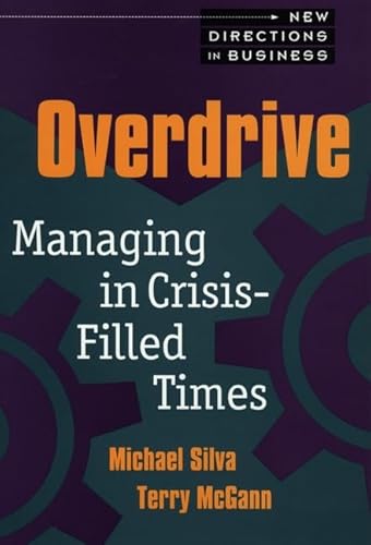 Overdrive: Managing in Crisis-Filled Times (New Directions in Business) (9780471515494) by Silva, Michael; McGann, Terry