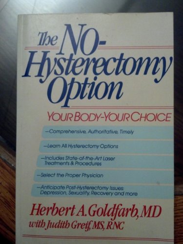 The No-hysterectomy Option: Your Body - Your Choice - Goldfarb, Herbert A.; Greif, Judith