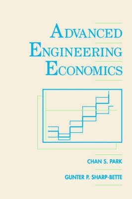 Advanced Engineering Economics (9780471517580) by Park, C.S.; Sharp-Bette, G.P.