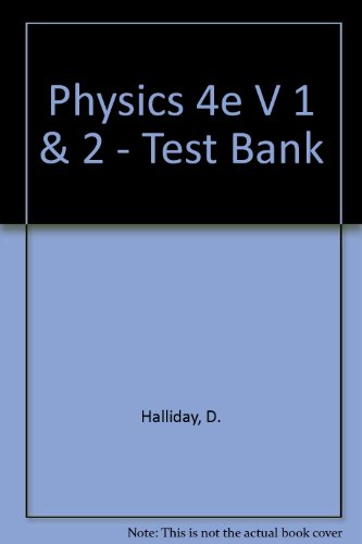 Physics 4e V 1 & 2 - Test Bank (9780471518617) by D. Halliday