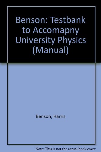 Benson: Testbank to Accomapny University Physics (Manual) (9780471518716) by Harris Benson