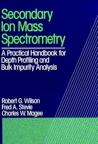 Beispielbild fr Secondary Ion Mass Spectrometry: A Practical Handbook for Depth Profiling and Bulk Impurity Analysis zum Verkauf von Books Unplugged