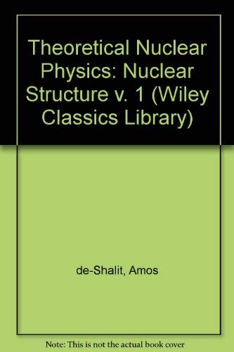 9780471523666: Theoretical Nuclear Physics, Nuclear Structure (Wiley Classics Library) (Volume 1)