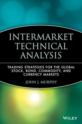 9780471524335: Intermarket Technical Analysis: Trading Strategies for the Global Stock, Bond, Commodity, and Currency Markets: 6 (Wiley Finance)