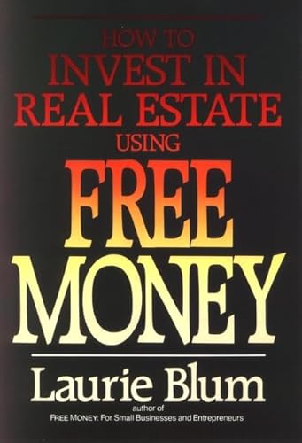 How to Invest in Real Estate Using Free Money (9780471524892) by Blum, Laurie