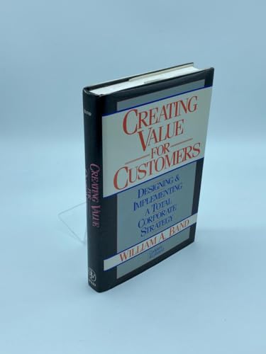 Stock image for Creating Value for Customers: Designing and Implementing a Total Corporate Strategy for sale by World of Books (was SecondSale)