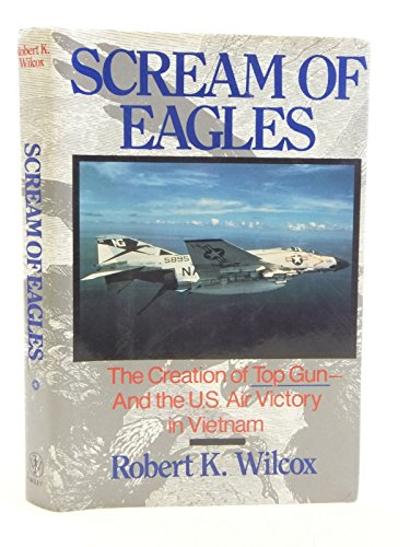 Imagen de archivo de Scream of Eagles. The Creation of Top Gun - And the U.S. Air Victory in Vietnam a la venta por The Print Room