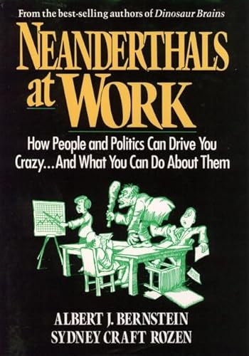 Stock image for Neanderthals at Work: How People and Politics Can Drive You Crazy.And What You Can Do About Them for sale by Wonder Book