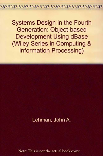 Stock image for Program Design in the Fourth Generation: Using dBASE III PLUS and dBASE IV (Wiley Series in Computing & Information Processing) for sale by Newsboy Books