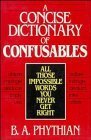 A Concise Dictionary of Confusables: All Those Impossible Words You Never Get Right (9780471528807) by Phythian, B. A.