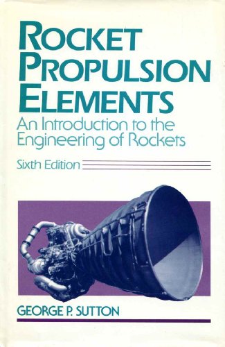 Rocket Propulsion Elements: An Introduction to the Engineering of Rockets (9780471529385) by Sutton, George P.