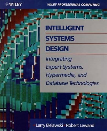 Stock image for Intelligent Systems Design: Integrating Expert Systems, Hypermedia, and Database Technologies (Wiley Professional Computing) for sale by HPB-Red