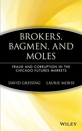 Beispielbild fr Brokers, Bagmen, and Moles : Fraud and Corruption in the Chicago Futures Markets zum Verkauf von Better World Books