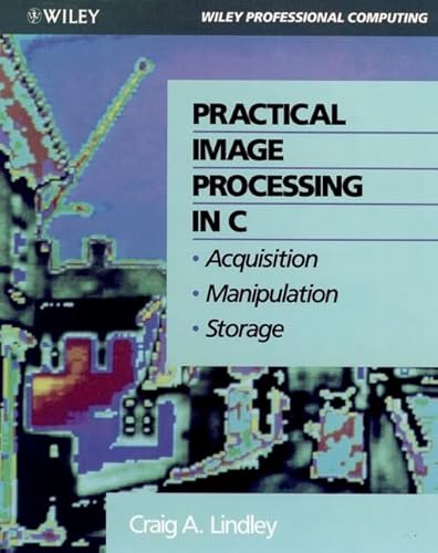 Practical Image Processing in C: Acquisition, Manipulation, Storage