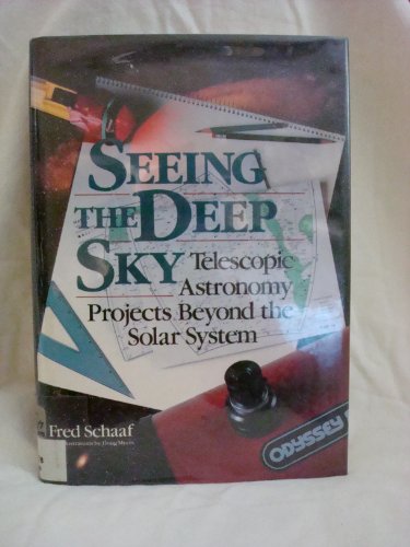 Seeing the Deep Sky: Telescopic Astronomy Projects Beyond the Solar System (Wiley Science Editions) (9780471530688) by Schaaf, Fred