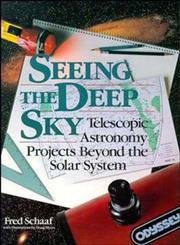 Stock image for Seeing The Deep Sky: Telescopic Astronomy Projects Beyond The Solar System (Illustrations by Doug Myers) for sale by GloryBe Books & Ephemera, LLC