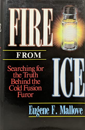 9780471531395: Fire from Ice: Searching for the Truth Behind the Cold Fusion Furor (Wiley Science Editions)