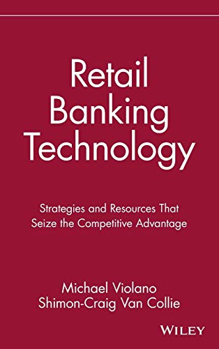 Imagen de archivo de Retail Banking Technology : Strategies and Resources That Seize the Competitive Advantage a la venta por Better World Books