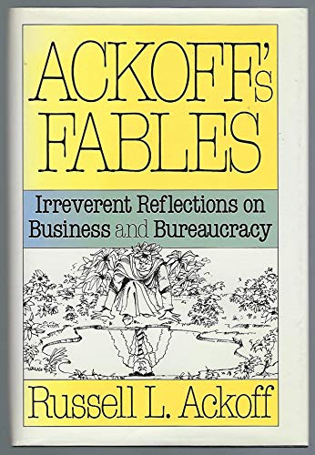 Beispielbild fr Ackoff's Fables : Irreverant Reflections on Business and Bureaucracy zum Verkauf von Better World Books