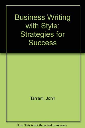Business Writing with Style: Strategies for Success (9780471532118) by Tarrant, John