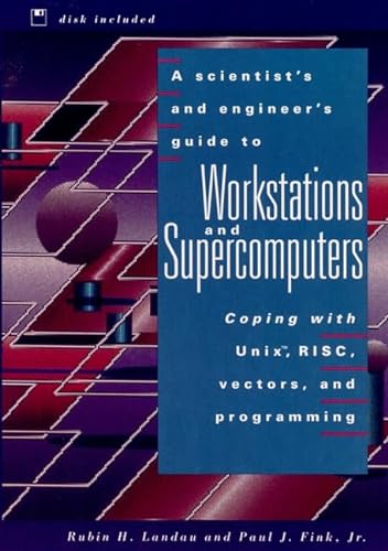 Imagen de archivo de A Scientist's and Engineer's Guide to Workstations and Supercomputers: Coping with Unix, RISC, Vectors, and Programming a la venta por ThriftBooks-Dallas
