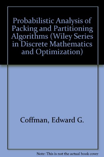 Probabilistic Analysis of Packing and Partitioning Algorithms (Wiley-Interscience Series in Discrete Mathematics and Optimization) (9780471532729) by Coffman, E. G.; Lueker, George S.