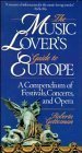 Stock image for The Music Lover's Guide to Europe : A Compendium of Festivals, Concerts, and Opera for sale by Better World Books