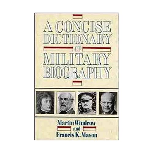 Imagen de archivo de A Concise Dictionary of Military Biography : The Careers and Campaigns of 200 of the Most Important Military Leaders a la venta por Better World Books