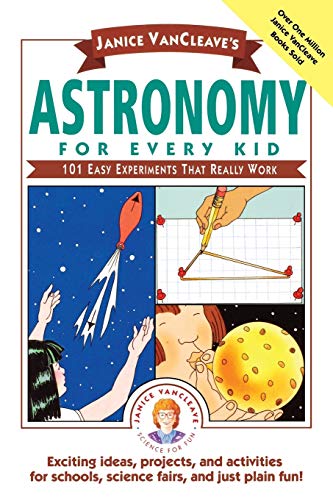 Imagen de archivo de Janice VanCleave's Astronomy for Every Kid: 101 Easy Experiments that Really Work a la venta por SecondSale