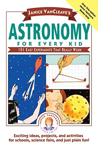 Stock image for Janice VanCleaves Astronomy for Every Kid: 101 Easy Experiments that Really Work (Science for Every Kid Series): 101 Experiments That Really Work for sale by Reuseabook