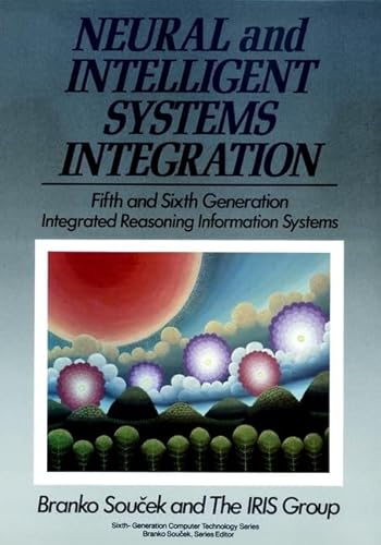9780471536765: Neural and Intelligent Systems Integration: Fifth and Sixth Generation Integrated Reasoning Information Systems (Wiley series in 6th generation technology)