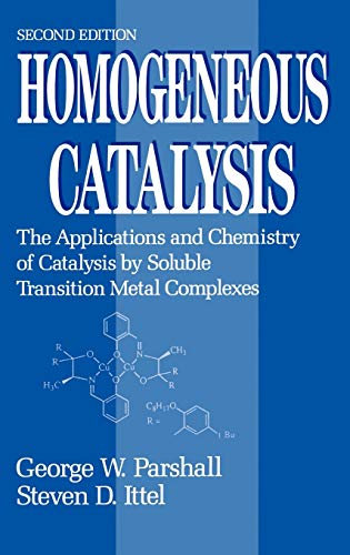 9780471538295: Homogeneous Catalysis: The Applications and Chemistry of Catalysis by Soluble Transition Metal Complexes, 2nd Edition