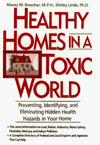Beispielbild fr Healthy Homes in a Toxic World : Preventing, Identifying, and Eliminating Hidden Health Hazards in Your Home zum Verkauf von Better World Books